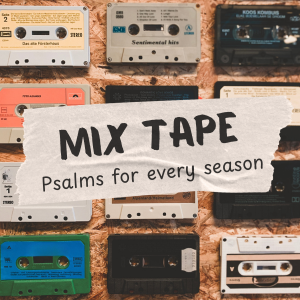 Mix Tape: A Psalm for Every Season